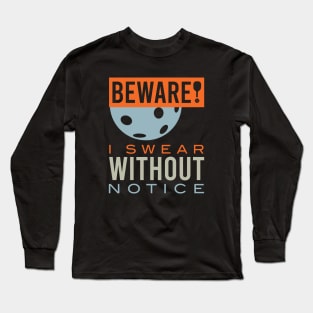 Beware I Swear Without Notice Long Sleeve T-Shirt